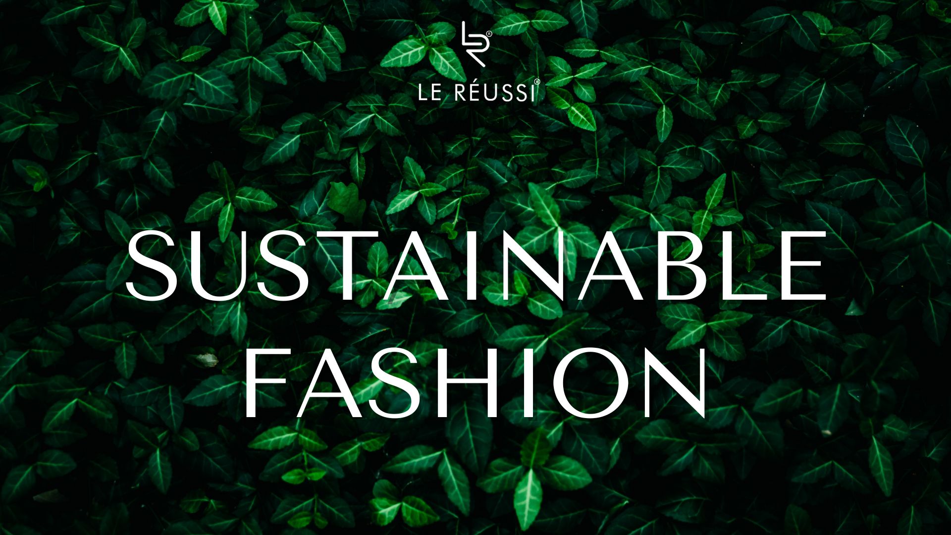 Le Réussi®: Redefining Luxury with Sustainability